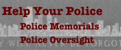 Help Your Police
        Police Memorials
        Police Oversight